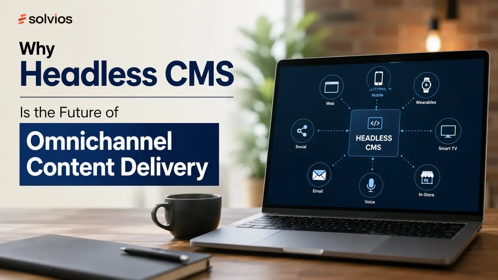 Why Headless CMS Is the Future of Omnichannel Content Delivery