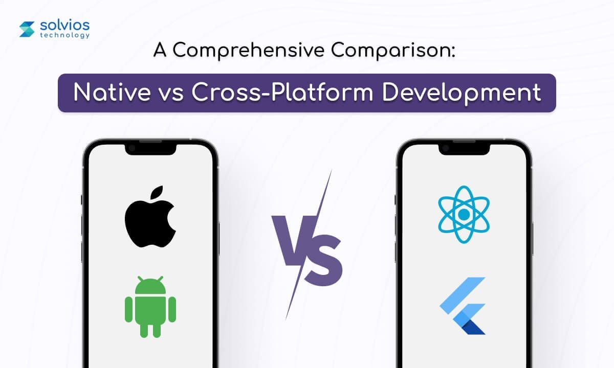 Native vs Cross-Platform Development: Explore Insights to Make the Right Choice