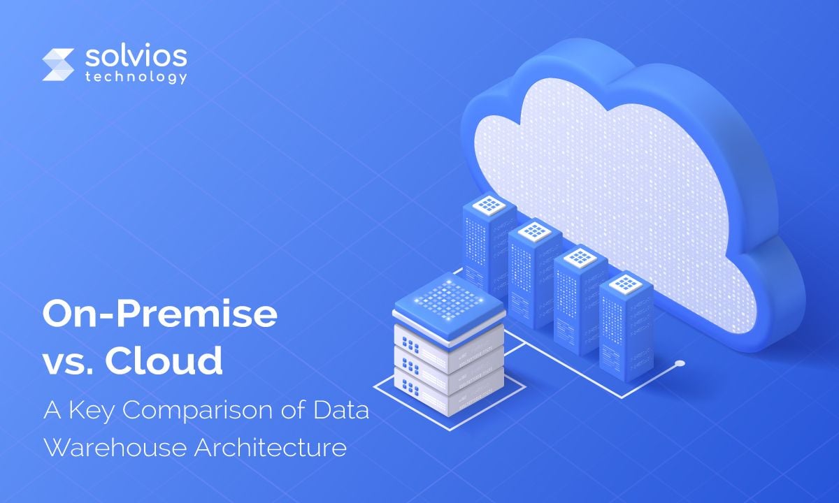 Data Warehouse Architecture: On-Premise & Cloud - Which Is the Better Option?