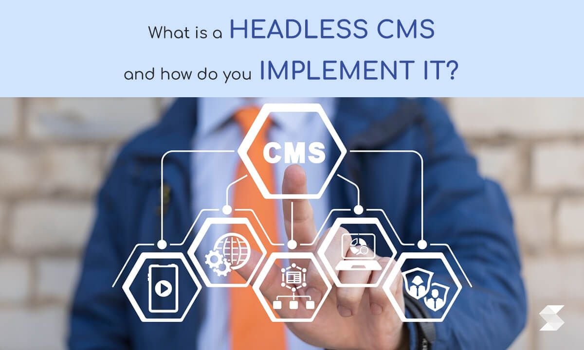 What is a Headless CMS? Set-up and Implementation Explained