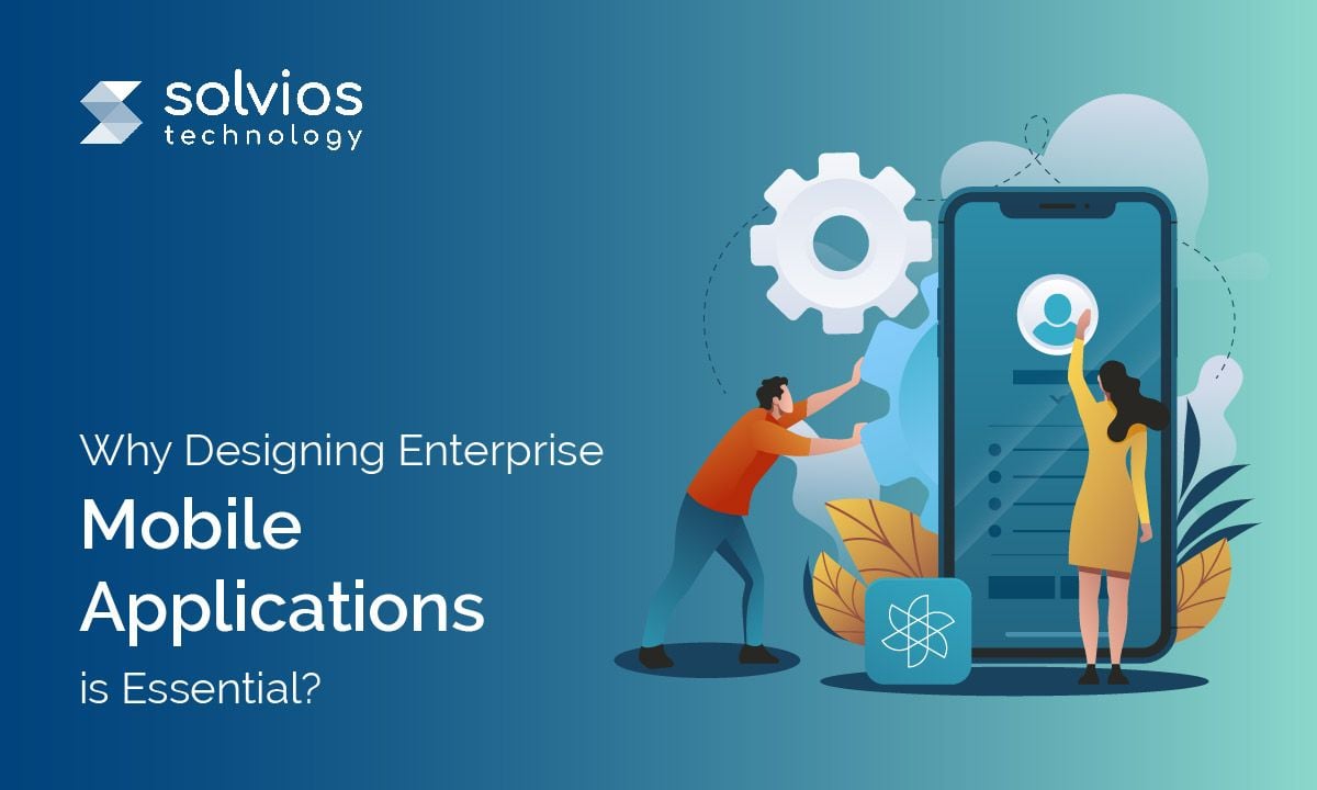 Why Designing Enterprise Mobile Applications is Essential?