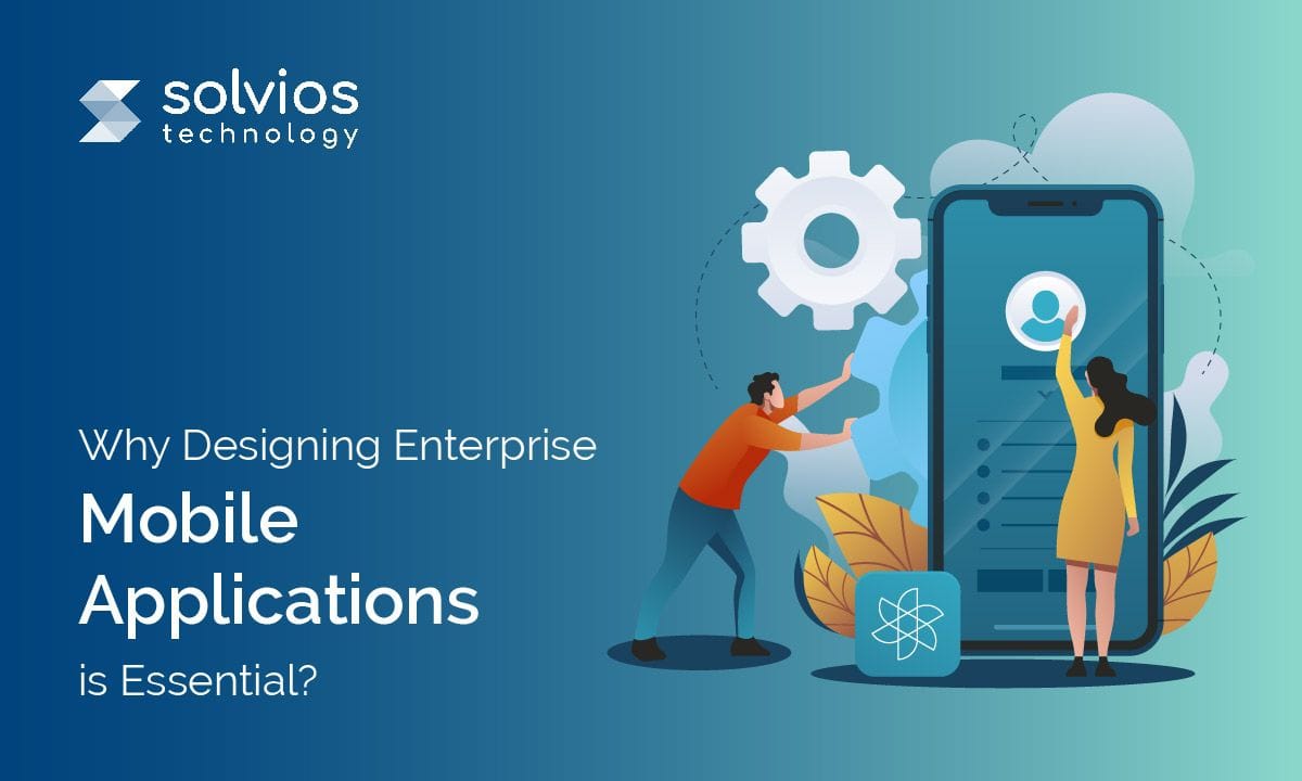 Why Designing Enterprise Mobile Applications is Essential?