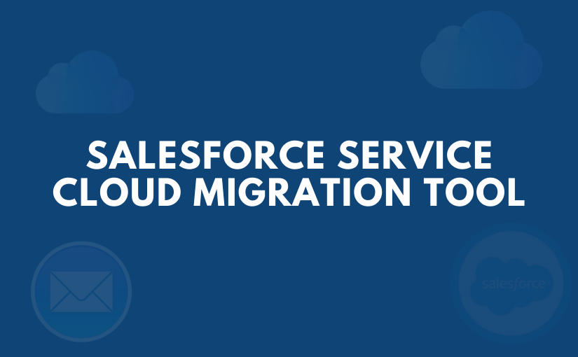 Service Cloud Migration Tool