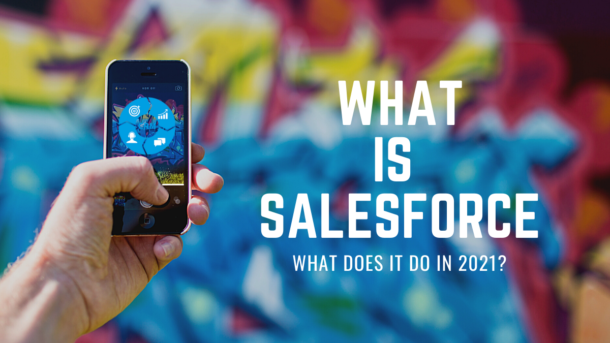 What is Salesforce and What Does It Do in 2021?