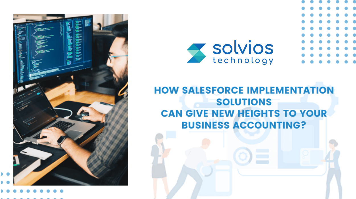 How Salesforce implementation solutions, can give new heights to your business accounting? image