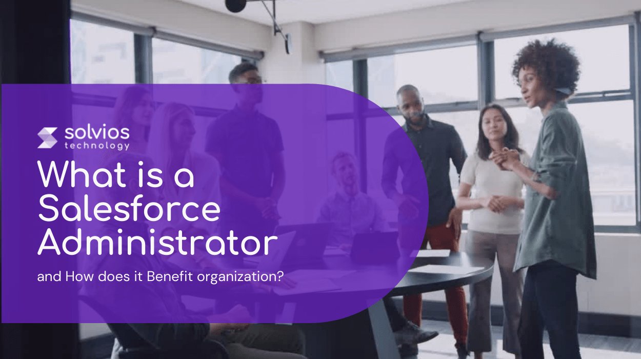 What is a Salesforce Administrator and How Does It Benefit Organization?