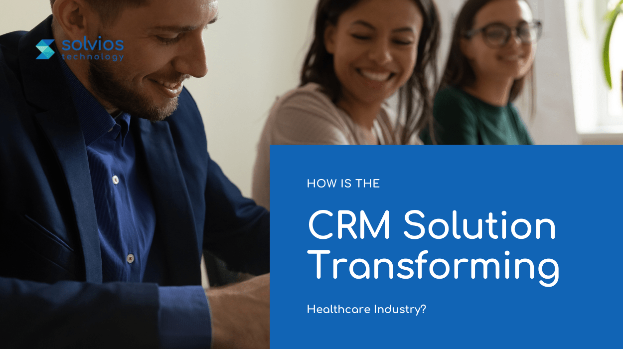 How is the CRM Solution Transforming Healthcare Industry? image