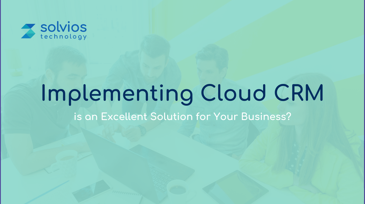 Why Implementing Cloud CRM is an Excellent Solution for Your Business? image