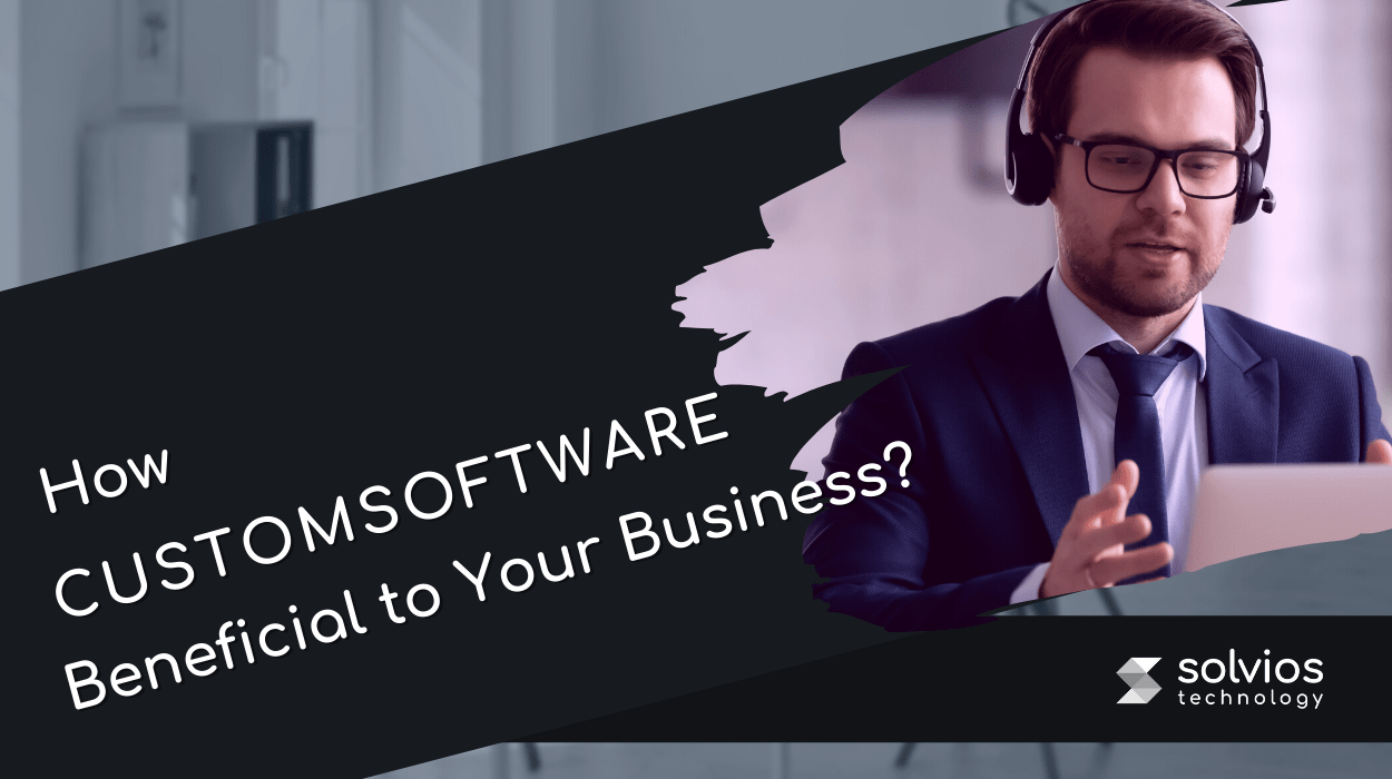 Custom Software is Beneficial to Your Business