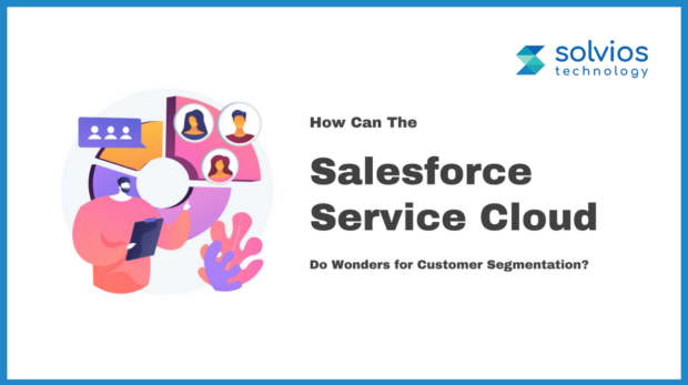 Salesforce service cloud do wonders for Customer Segmentation?