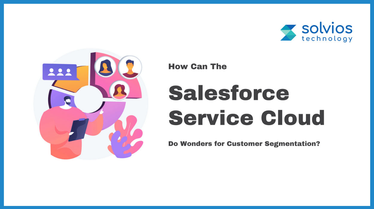 How can the Salesforce service cloud do wonders for Customer Segmentation? image