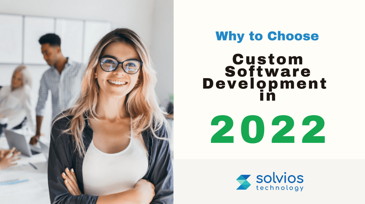 Why to Choose Custom Software Development in 2022?