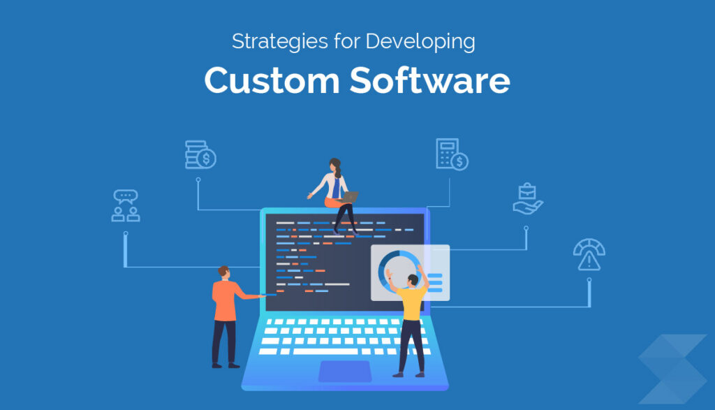 Custom Software Development: Strategies and Key Benefits