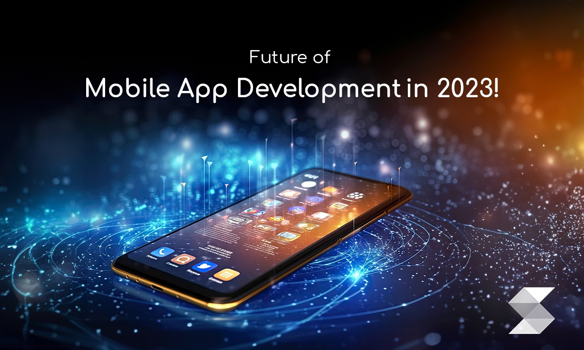 Mobile Application Development in 2023 and Beyond image
