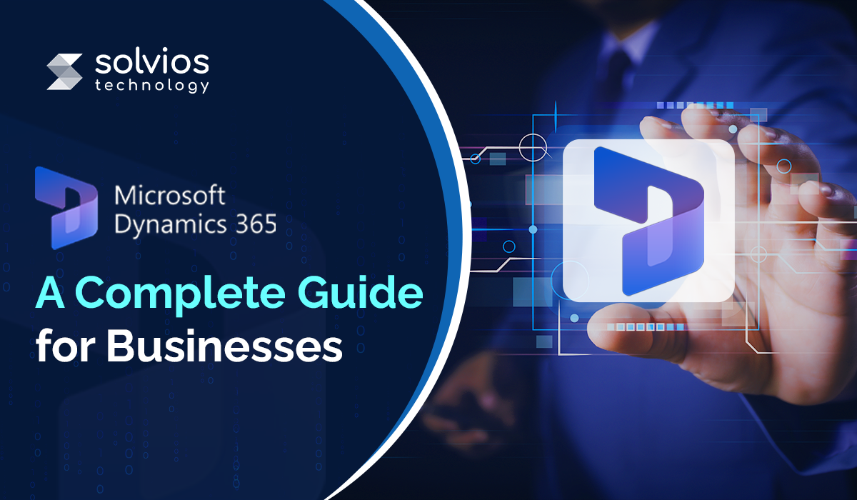 What is Microsoft Dynamics 365 A Complete Guide for Businesses